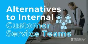 Alternatives to Internal Customer Service Teams