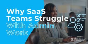 Why SaaS Teams Struggle With Admin Work – Simple Solutions