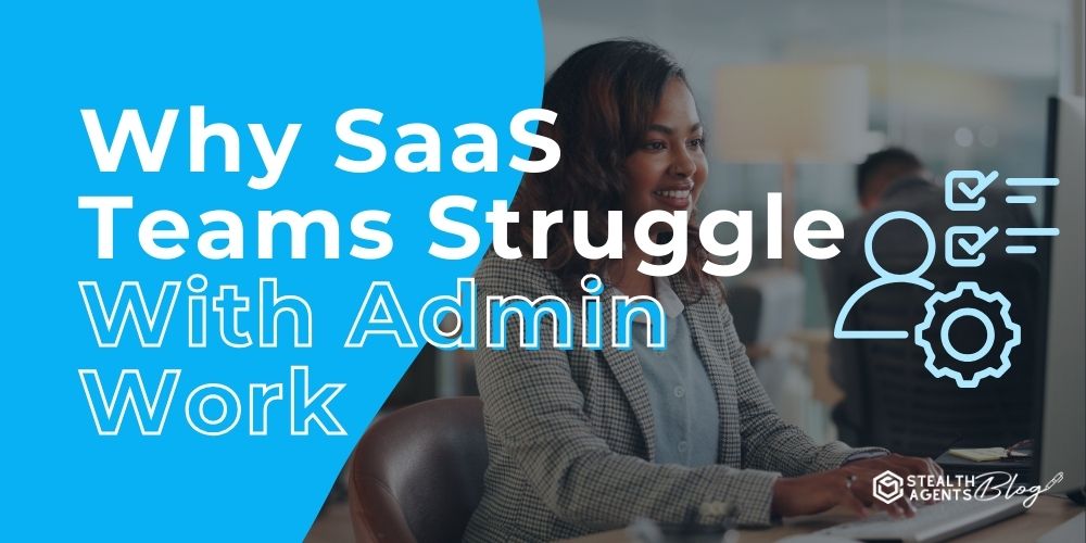 Why SaaS Teams Struggle With Admin Work – Simple Solutions