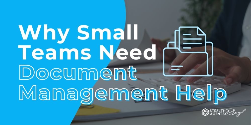 Why Small Teams Need Document Management Help