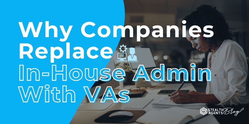 Why Companies Replace In-House Admin With VAs
