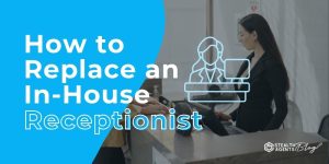 How to Replace an In-House Receptionist