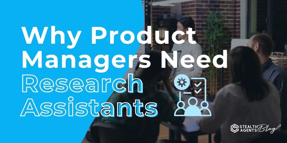 Why Product Managers Need Research Assistants