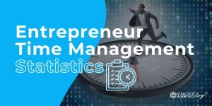 Entrepreneur Time Management Statistics - Faster Sales Support