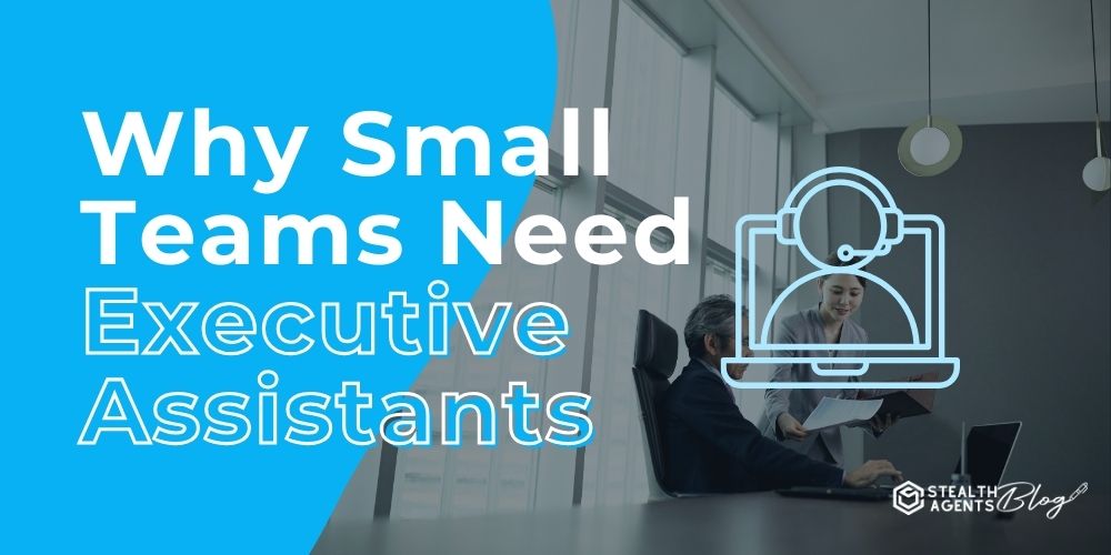 Why Small Teams Need Executive Assistants – Reliable Support