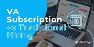 VA Subscription vs Traditional Hiring: What Experts Pick