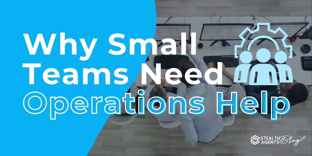 Why Small Teams Need Operations Help – Professional Assistance