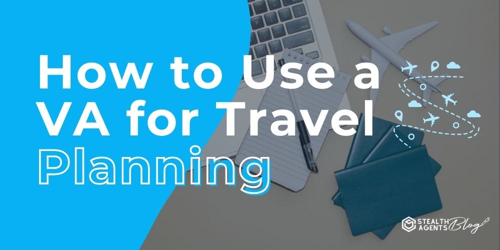 How to Use a VA for Travel Planning