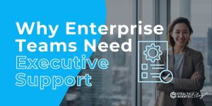 Select Why Enterprise Teams Need Executive Support Why Enterprise Teams Need Executive Support