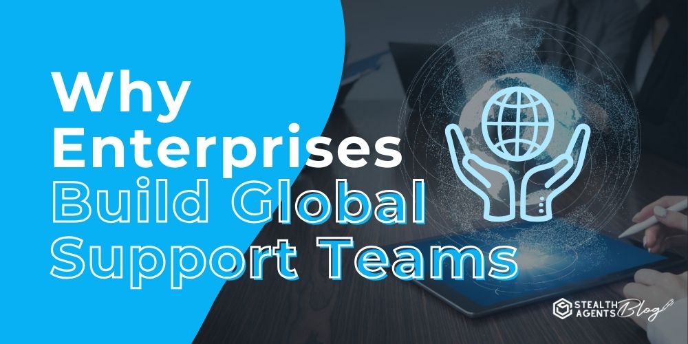 Select Why Enterprises Build Global Support Teams Why Enterprises Build Global Support Teams