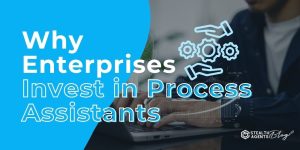 Select Why Enterprises Invest in Process Assistants Why Enterprises Invest in Process Assistants