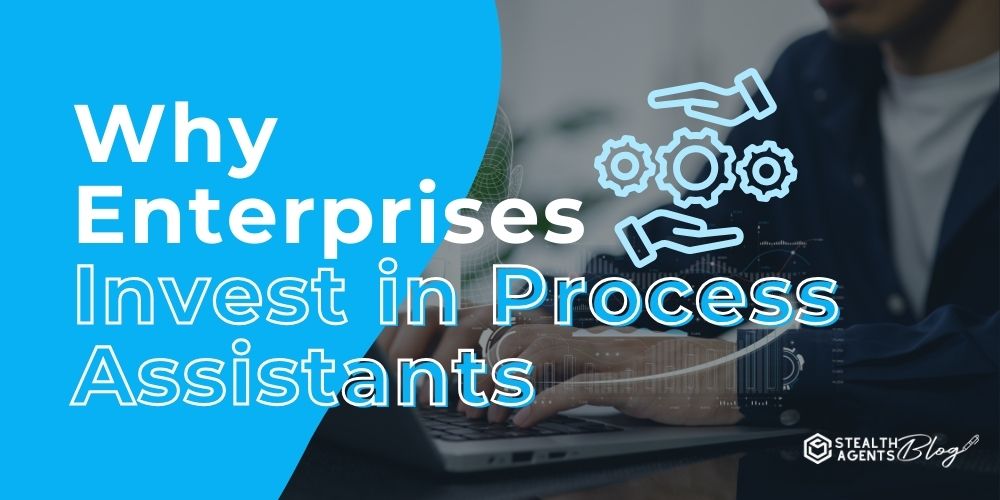 Select Why Enterprises Invest in Process Assistants Why Enterprises Invest in Process Assistants