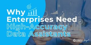 Why Enterprises Need High-Accuracy Data Assistants