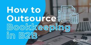 How to Outsource Bookkeeping in B2B