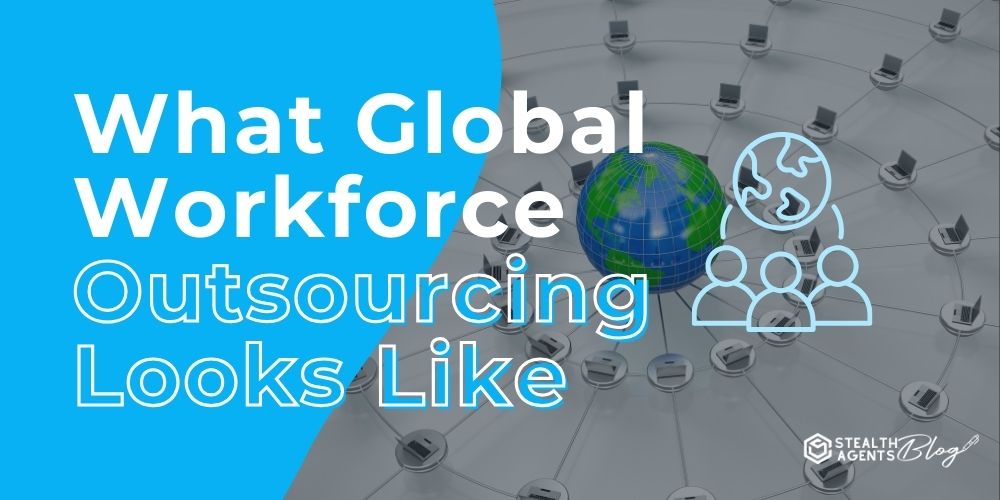 What Global Workforce Outsourcing Looks Like