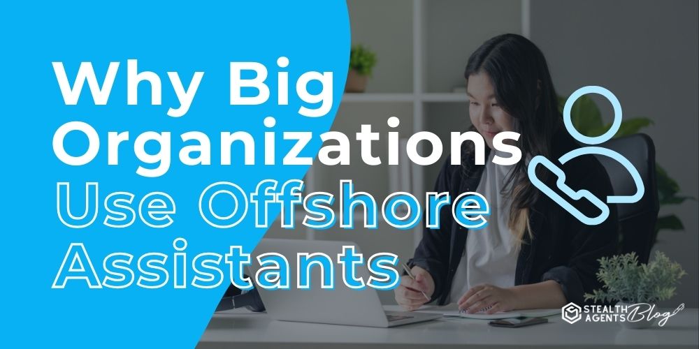 Why Big Organizations Use Offshore Assistants