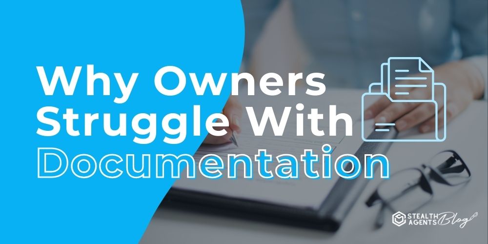 Why Owners Struggle With Documentation - Simple Solutions