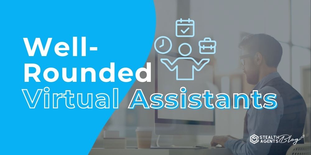 Well-Rounded Virtual Assistants- Improves Processes