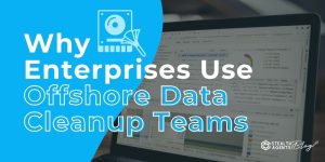 Select Why Enterprises Use Offshore Data Cleanup Teams Why Enterprises Use Offshore Data Cleanup Teams