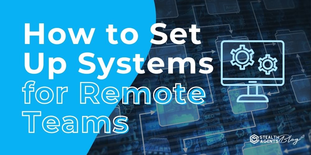 How to Set Up Systems for Remote Teams