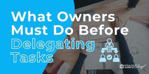 What Owners Must Do Before Delegating Tasks