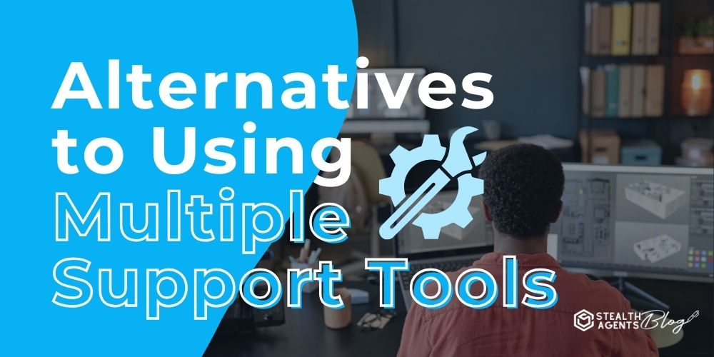 Alternatives to Using Multiple Support Tools