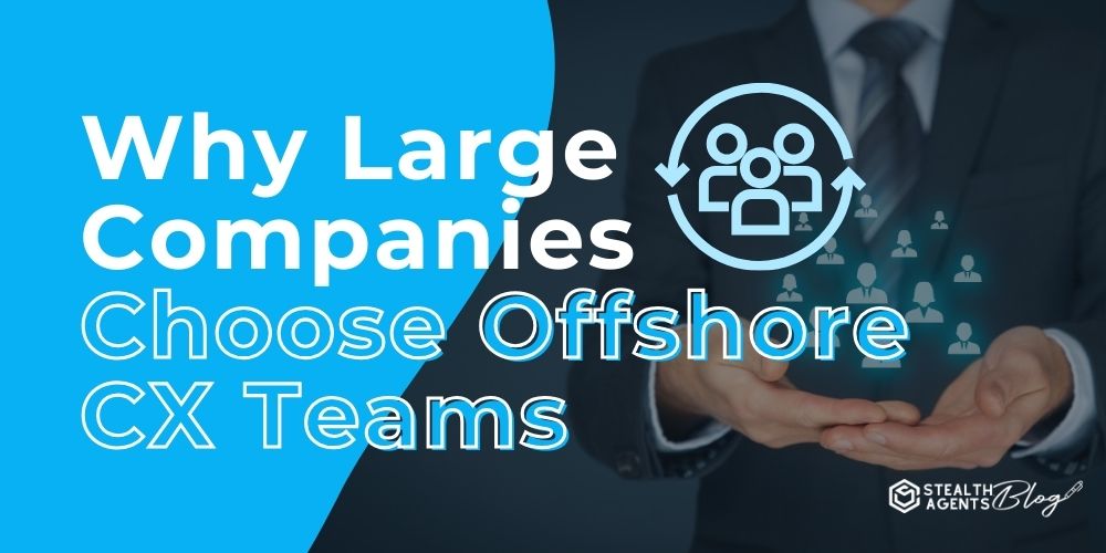 Why Large Companies Choose Offshore CX Teams