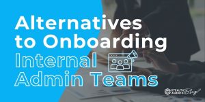 Alternatives to Onboarding Internal Admin Teams