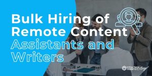 Bulk Hiring of Remote Content Assistants and Writers
