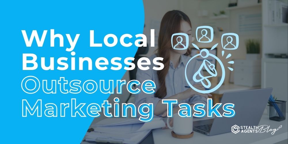 Why Local Businesses Outsource Marketing Tasks