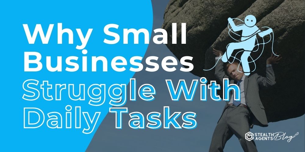 Why Small Businesses Struggle With Daily Tasks