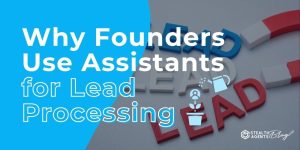 Why Founders Use Assistants for Lead Processing