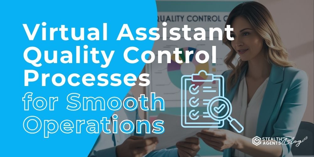 Virtual Assistant Quality Control Processes for Smooth Operations