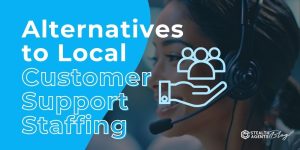 Alternatives to Local Customer Support Staffing