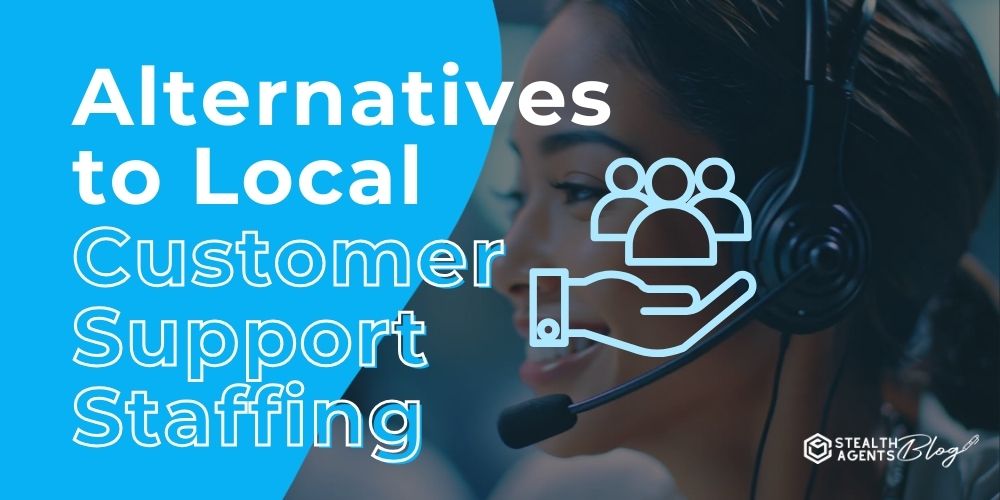 Alternatives to Local Customer Support Staffing