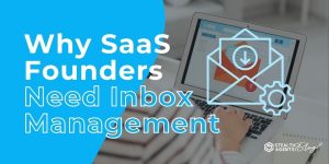 Why SaaS Founders Need Inbox Management