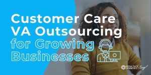 Customer Care VA Outsourcing for Growing Businesses