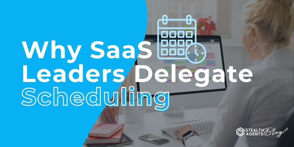 Why SaaS Leaders Delegate Scheduling