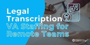 Legal Transcription VA Staffing for Remote Teams