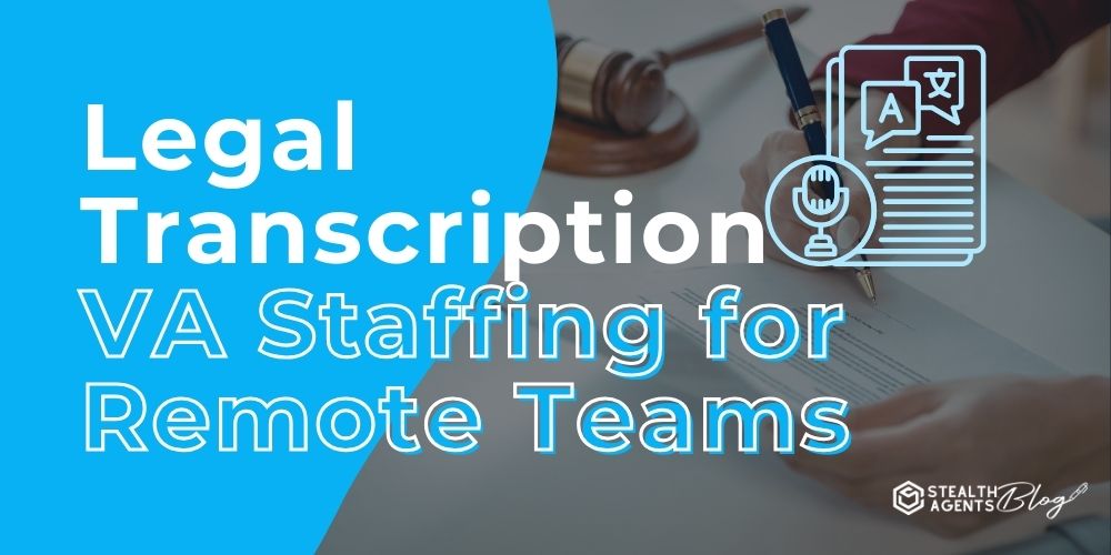 Legal Transcription VA Staffing for Remote Teams