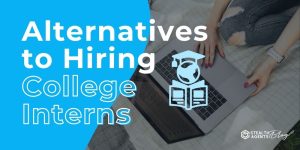Alternatives to Hiring College Interns
