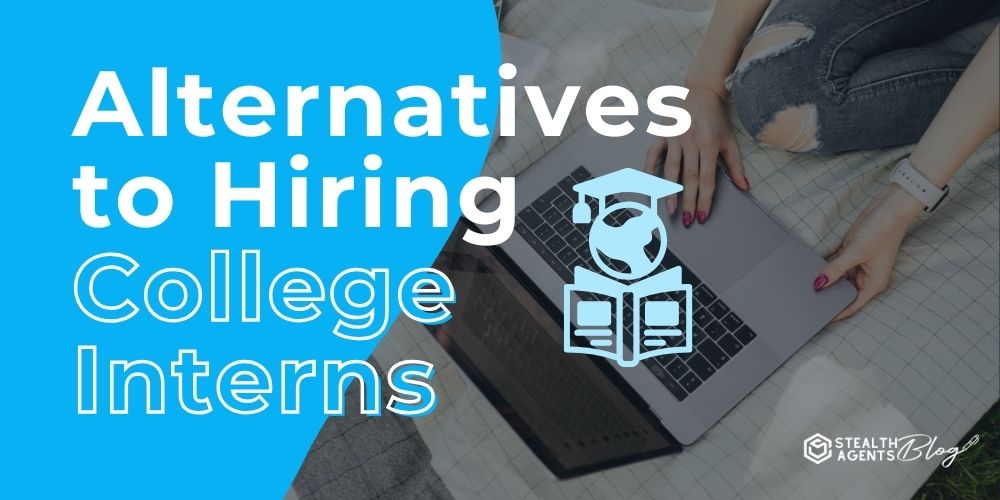 Alternatives to Hiring College Interns