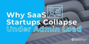 Why SaaS Startups Collapse Under Admin Load