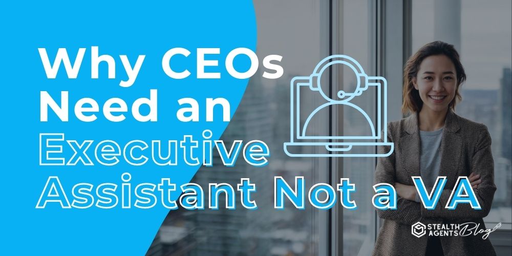 Why CEOs Need an Executive Assistant Not a VA