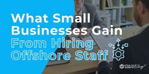What Small Businesses Gain From Hiring Offshore Staff