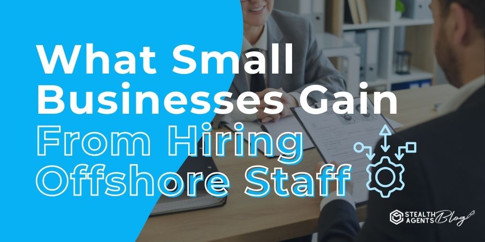 What Small Businesses Gain From Hiring Offshore Staff