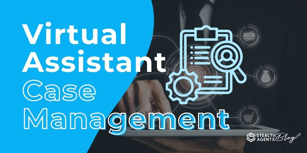 Virtual Assistant Case Management