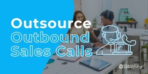 Outsource Outbound Sales Calls – Reliable Solutions
