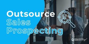 Outsource Sales Prospecting – Reliable Solutions