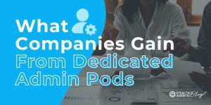 What Companies Gain From Dedicated Admin Pods